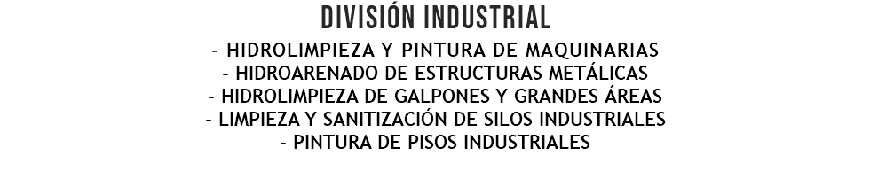 DIVISIÓN INDUSTRIAL - hidroLIMPIEZA Y PINTURA DE MAQUINARIAs - HIDROARENADO DE ESTRUCTURAS METÁLICAS - HIDROLIMPIEZA DE GALPONES Y GRANDES ÁREAS - LIMPIEZA y sanitización de SILOS INDUSTRIALES - pintura de pisos industriales 